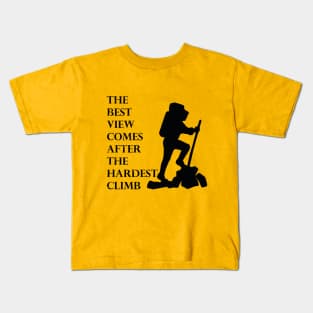 The best view comes after the hardest climb Kids T-Shirt